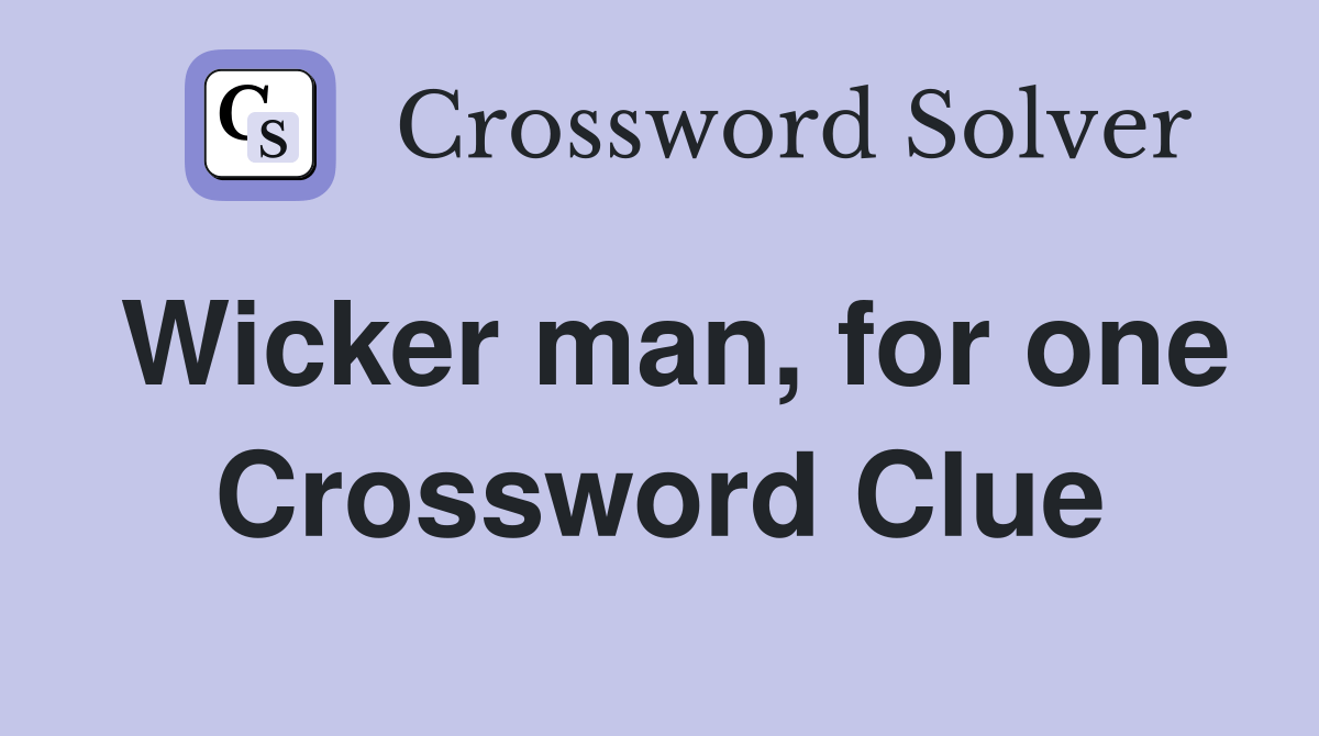 Wicker man, for one Crossword Clue Answers Crossword Solver